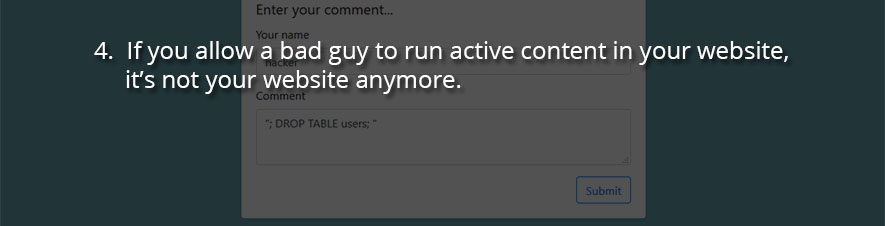 If you allow a bad guy to run active content in your website, it’s not your website anymore