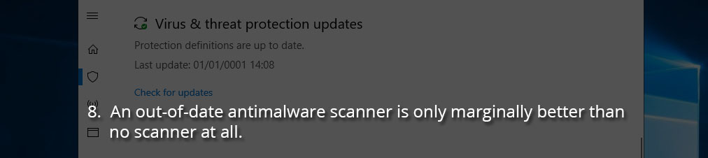 An out-of-date antimalware scanner is only marginally better than no scanner at all